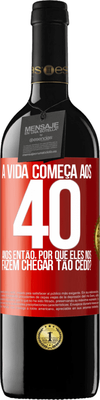 39,95 € Envio grátis | Vinho tinto Edição RED MBE Reserva A vida começa aos 40 anos. Então, por que eles nos fazem chegar tão cedo? Etiqueta Vermelha. Etiqueta personalizável Reserva 12 Meses Colheita 2015 Tempranillo