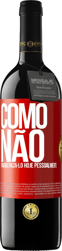 39,95 € Envio grátis | Vinho tinto Edição RED MBE Reserva Como não parabenizá-lo hoje, pessoalmente Etiqueta Vermelha. Etiqueta personalizável Reserva 12 Meses Colheita 2015 Tempranillo