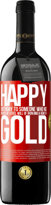 39,95 € Free Shipping | Red Wine RED Edition MBE Reserve Happy birthday to someone who has nerves of steel, will of iron and a heart of gold Red Label. Customizable label Reserve 12 Months Harvest 2014 Tempranillo