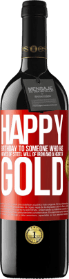 39,95 € Free Shipping | Red Wine RED Edition MBE Reserve Happy birthday to someone who has nerves of steel, will of iron and a heart of gold Red Label. Customizable label Reserve 12 Months Harvest 2015 Tempranillo