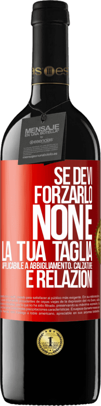 39,95 € Spedizione Gratuita | Vino rosso Edizione RED MBE Riserva Se devi forzarlo, non è la tua taglia. Applicabile a abbigliamento, calzature e relazioni Etichetta Rossa. Etichetta personalizzabile Riserva 12 Mesi Raccogliere 2015 Tempranillo