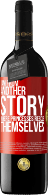 39,95 € Free Shipping | Red Wine RED Edition MBE Reserve I am from another story where princesses rescue themselves Red Label. Customizable label Reserve 12 Months Harvest 2015 Tempranillo