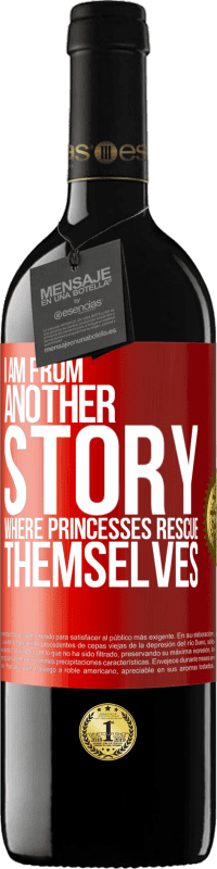 39,95 € Free Shipping | Red Wine RED Edition MBE Reserve I am from another story where princesses rescue themselves Red Label. Customizable label Reserve 12 Months Harvest 2014 Tempranillo