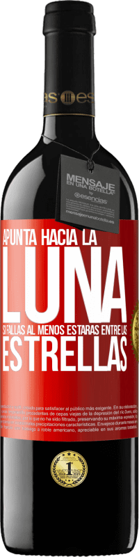 39,95 € Envío gratis | Vino Tinto Edición RED MBE Reserva Apunta a la Luna, si fallas al menos estarás entre las estrellas Etiqueta Roja. Etiqueta personalizable Reserva 12 Meses Cosecha 2014 Tempranillo