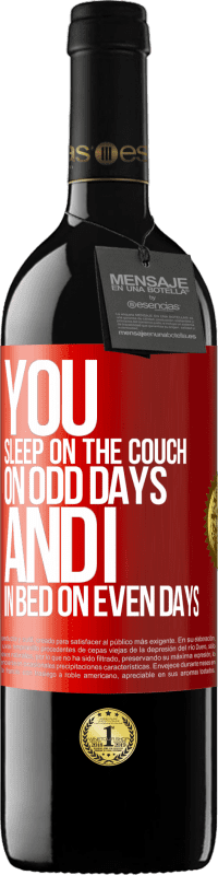 39,95 € Free Shipping | Red Wine RED Edition MBE Reserve You sleep on the couch on odd days and I in bed on even days Red Label. Customizable label Reserve 12 Months Harvest 2014 Tempranillo