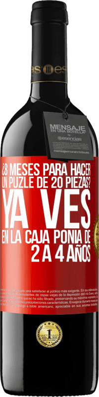 39,95 € Envío gratis | Vino Tinto Edición RED MBE Reserva ¿8 meses para hacer un puzle de 20 piezas? Ya ves, en la caja ponía de 2 a 4 años Etiqueta Roja. Etiqueta personalizable Reserva 12 Meses Cosecha 2014 Tempranillo