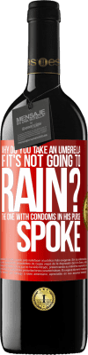 39,95 € Free Shipping | Red Wine RED Edition MBE Reserve Why do you take an umbrella if it's not going to rain? The one with condoms in his purse spoke Red Label. Customizable label Reserve 12 Months Harvest 2015 Tempranillo