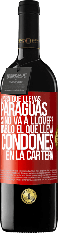 39,95 € Envío gratis | Vino Tinto Edición RED MBE Reserva ¿Para qué llevas paragüas si no va a llover? Habló el que lleva condones en la cartera Etiqueta Roja. Etiqueta personalizable Reserva 12 Meses Cosecha 2014 Tempranillo