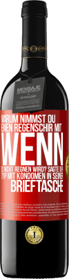 39,95 € Kostenloser Versand | Rotwein RED Ausgabe MBE Reserve Warum nimmst du einen Regenschirm mit, wenn es nicht regnen wird? Sagte der Typ mit Kondomen in seiner Brieftasche. Rote Markierung. Anpassbares Etikett Reserve 12 Monate Ernte 2016 Tempranillo