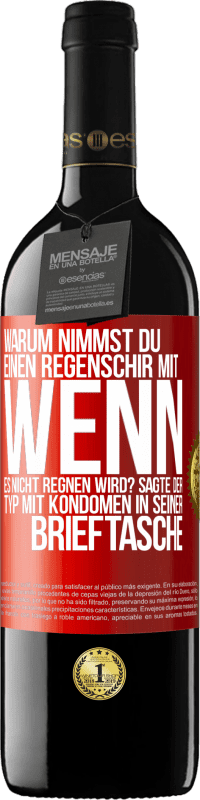 39,95 € Kostenloser Versand | Rotwein RED Ausgabe MBE Reserve Warum nimmst du einen Regenschirm mit, wenn es nicht regnen wird? Sagte der Typ mit Kondomen in seiner Brieftasche. Rote Markierung. Anpassbares Etikett Reserve 12 Monate Ernte 2014 Tempranillo