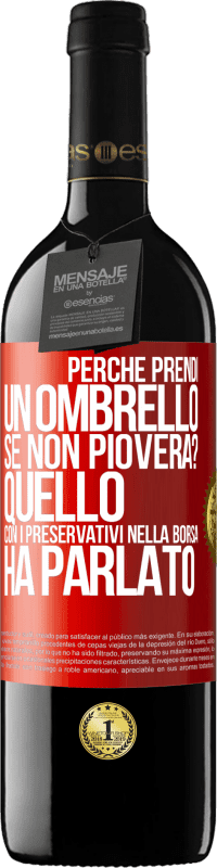 39,95 € Spedizione Gratuita | Vino rosso Edizione RED MBE Riserva Perché prendi un ombrello se non pioverà? Quello con i preservativi nella borsa ha parlato Etichetta Rossa. Etichetta personalizzabile Riserva 12 Mesi Raccogliere 2014 Tempranillo