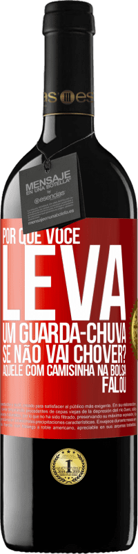 39,95 € Envio grátis | Vinho tinto Edição RED MBE Reserva Por que você leva um guarda-chuva se não vai chover? Aquele com camisinha na bolsa falou Etiqueta Vermelha. Etiqueta personalizável Reserva 12 Meses Colheita 2014 Tempranillo