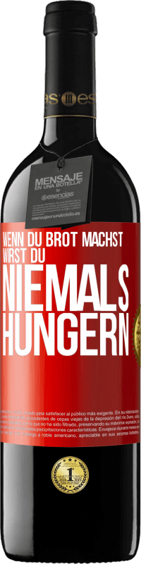 39,95 € Kostenloser Versand | Rotwein RED Ausgabe MBE Reserve Wenn du Brot machst, wirst du niemals hungern Rote Markierung. Anpassbares Etikett Reserve 12 Monate Ernte 2016 Tempranillo