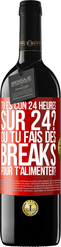 39,95 € Envoi gratuit | Vin rouge Édition RED MBE Réserve Tu es con 24 heures sur 24? Ou tu fais des breaks pour t'alimenter? Étiquette Rouge. Étiquette personnalisable Réserve 12 Mois Récolte 2015 Tempranillo