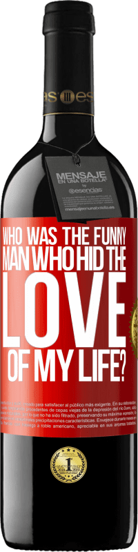 39,95 € Free Shipping | Red Wine RED Edition MBE Reserve Who was the funny man who hid the love of my life? Red Label. Customizable label Reserve 12 Months Harvest 2015 Tempranillo