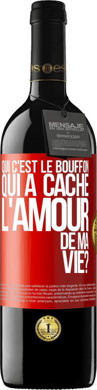 39,95 € Envoi gratuit | Vin rouge Édition RED MBE Réserve Qui c'est le bouffon qui a caché l'amour de ma vie? Étiquette Rouge. Étiquette personnalisable Réserve 12 Mois Récolte 2015 Tempranillo