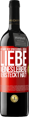 39,95 € Kostenloser Versand | Rotwein RED Ausgabe MBE Reserve Wer war der Spaßvogel, der die Liebe meines Lebens versteckt hat? Rote Markierung. Anpassbares Etikett Reserve 12 Monate Ernte 2014 Tempranillo