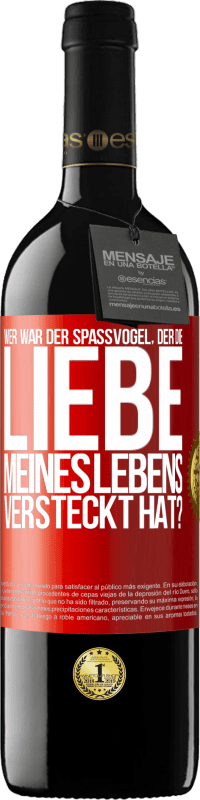 39,95 € Kostenloser Versand | Rotwein RED Ausgabe MBE Reserve Wer war der Spaßvogel, der die Liebe meines Lebens versteckt hat? Rote Markierung. Anpassbares Etikett Reserve 12 Monate Ernte 2014 Tempranillo