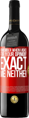 39,95 € Free Shipping | Red Wine RED Edition MBE Reserve Remember when I asked for your opinion? EXACT. Me neither Red Label. Customizable label Reserve 12 Months Harvest 2016 Tempranillo