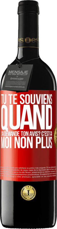 39,95 € Envoi gratuit | Vin rouge Édition RED MBE Réserve Tu te souviens quand j'ai demandé ton avis? C'EST ÇA. Moi non plus Étiquette Rouge. Étiquette personnalisable Réserve 12 Mois Récolte 2014 Tempranillo