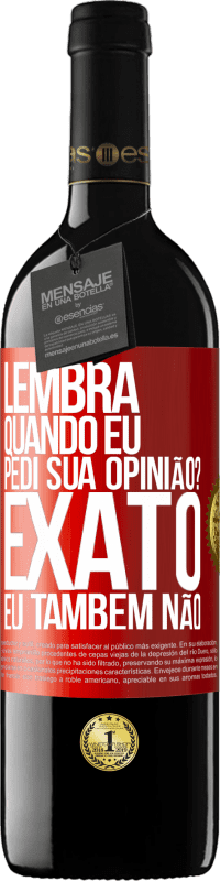 39,95 € Envio grátis | Vinho tinto Edição RED MBE Reserva Lembra quando eu pedi sua opinião? EXATO. Eu também não Etiqueta Vermelha. Etiqueta personalizável Reserva 12 Meses Colheita 2014 Tempranillo