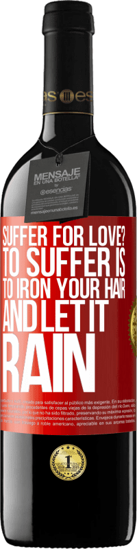 39,95 € Free Shipping | Red Wine RED Edition MBE Reserve Suffer for love? To suffer is to iron your hair and let it rain Red Label. Customizable label Reserve 12 Months Harvest 2015 Tempranillo