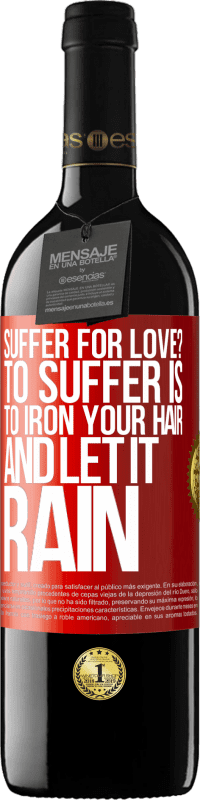 39,95 € Free Shipping | Red Wine RED Edition MBE Reserve Suffer for love? To suffer is to iron your hair and let it rain Red Label. Customizable label Reserve 12 Months Harvest 2016 Tempranillo