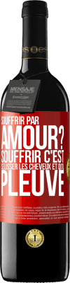 39,95 € Envoi gratuit | Vin rouge Édition RED MBE Réserve Souffrir par amour? Souffrir c'est se lisser les cheveux et qu'il pleuve Étiquette Rouge. Étiquette personnalisable Réserve 12 Mois Récolte 2014 Tempranillo