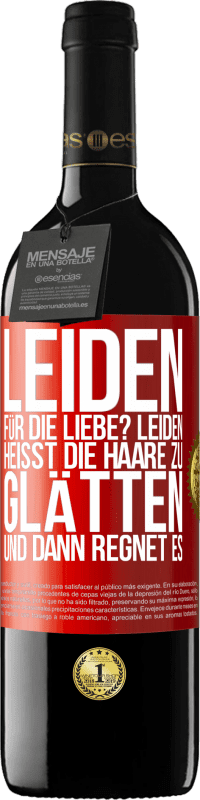 39,95 € Kostenloser Versand | Rotwein RED Ausgabe MBE Reserve Leiden für die Liebe? Leiden heißt, die Haare zu glätten und dann regnet es Rote Markierung. Anpassbares Etikett Reserve 12 Monate Ernte 2014 Tempranillo