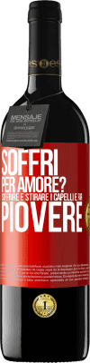 39,95 € Spedizione Gratuita | Vino rosso Edizione RED MBE Riserva Soffri per amore? Soffrire è stirare i capelli e far piovere Etichetta Rossa. Etichetta personalizzabile Riserva 12 Mesi Raccogliere 2014 Tempranillo