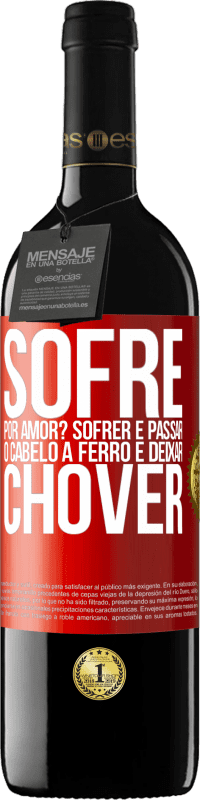 39,95 € Envio grátis | Vinho tinto Edição RED MBE Reserva Sofre por amor? Sofrer é passar o cabelo a ferro e deixar chover Etiqueta Vermelha. Etiqueta personalizável Reserva 12 Meses Colheita 2014 Tempranillo