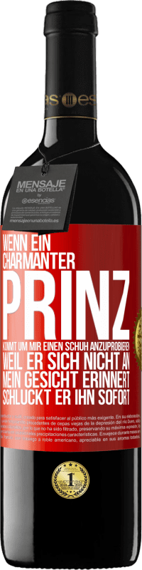 39,95 € Kostenloser Versand | Rotwein RED Ausgabe MBE Reserve Wenn ein charmanter Prinz kommt, um mir einen Schuh anzuprobieren, weil er sich nicht an mein Gesicht erinnert, schluckt er ihn Rote Markierung. Anpassbares Etikett Reserve 12 Monate Ernte 2015 Tempranillo