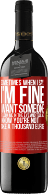 39,95 € Free Shipping | Red Wine RED Edition MBE Reserve Sometimes when I say: I'm fine, I want someone to look me in the eye and tell me: I know you're not, take a thousand euros Red Label. Customizable label Reserve 12 Months Harvest 2015 Tempranillo