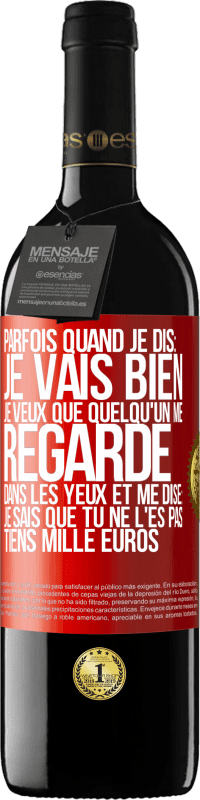 39,95 € Envoi gratuit | Vin rouge Édition RED MBE Réserve Parfois quand je dis: je vais bien, je veux que quelqu'un me regarde dans les yeux et me dise: je sais que tu ne l'es pas, tiens Étiquette Rouge. Étiquette personnalisable Réserve 12 Mois Récolte 2014 Tempranillo