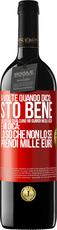 39,95 € Spedizione Gratuita | Vino rosso Edizione RED MBE Riserva A volte quando dico: sto bene, voglio che qualcuno mi guardi negli occhi e mi dica: lo so che non lo sei, prendi mille euro Etichetta Rossa. Etichetta personalizzabile Riserva 12 Mesi Raccogliere 2014 Tempranillo