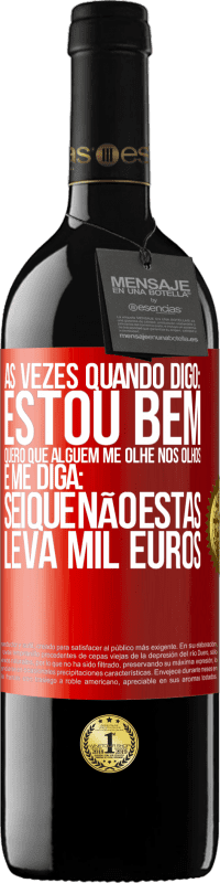 39,95 € Envio grátis | Vinho tinto Edição RED MBE Reserva Às vezes quando digo: estou bem, quero que alguém me olhe nos olhos e me diga: sei que não estás, leva mil euros Etiqueta Vermelha. Etiqueta personalizável Reserva 12 Meses Colheita 2014 Tempranillo