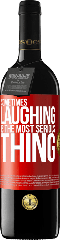 39,95 € Free Shipping | Red Wine RED Edition MBE Reserve Sometimes laughing is the most serious thing Red Label. Customizable label Reserve 12 Months Harvest 2014 Tempranillo