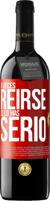 39,95 € Envío gratis | Vino Tinto Edición RED MBE Reserva A veces reírse es lo más serio Etiqueta Roja. Etiqueta personalizable Reserva 12 Meses Cosecha 2014 Tempranillo