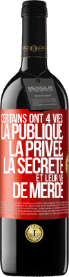 39,95 € Envoi gratuit | Vin rouge Édition RED MBE Réserve Certains ont 4 vies: la publique, la privée, la secrète et leur vie de merde Étiquette Rouge. Étiquette personnalisable Réserve 12 Mois Récolte 2014 Tempranillo