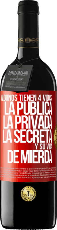 39,95 € Envío gratis | Vino Tinto Edición RED MBE Reserva Algunos tienen 4 vidas: la pública, la privada, la secreta y su vida de mierda Etiqueta Roja. Etiqueta personalizable Reserva 12 Meses Cosecha 2014 Tempranillo