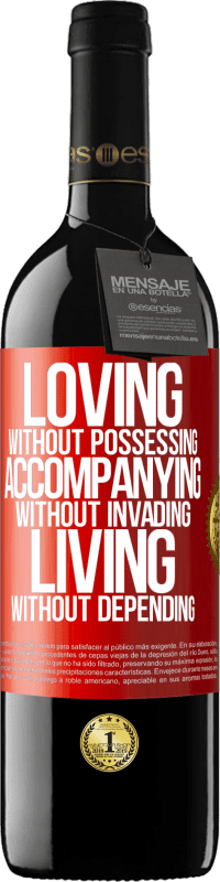 39,95 € Free Shipping | Red Wine RED Edition MBE Reserve Loving without possessing, accompanying without invading, living without depending Red Label. Customizable label Reserve 12 Months Harvest 2015 Tempranillo