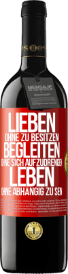 39,95 € Kostenloser Versand | Rotwein RED Ausgabe MBE Reserve Lieben ohne zu besitzen, begleiten ohne sich aufzudrengen, leben ohne abhängig zu sein Rote Markierung. Anpassbares Etikett Reserve 12 Monate Ernte 2016 Tempranillo