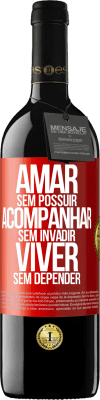 39,95 € Envio grátis | Vinho tinto Edição RED MBE Reserva Amar sem possuir, acompanhar sem invadir, viver sem depender Etiqueta Vermelha. Etiqueta personalizável Reserva 12 Meses Colheita 2015 Tempranillo