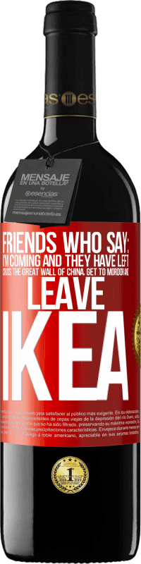 39,95 € Free Shipping | Red Wine RED Edition MBE Reserve Friends who say: I'm coming. And they have left: cross the Great Wall of China, get to Mordor and leave Ikea Red Label. Customizable label Reserve 12 Months Harvest 2014 Tempranillo