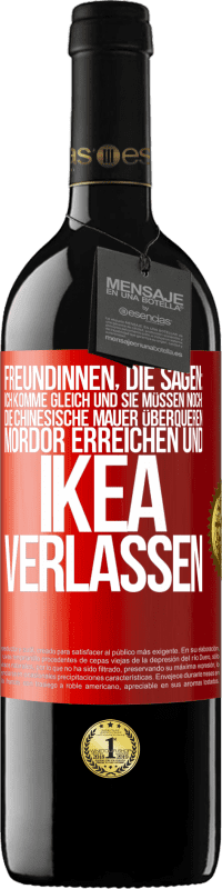 39,95 € Kostenloser Versand | Rotwein RED Ausgabe MBE Reserve Freundinnen, die sagen: Ich komme gleich. Und sie müssen noch: die Chinesische Mauer überqueren, Mordor erreichen und Ikea verla Rote Markierung. Anpassbares Etikett Reserve 12 Monate Ernte 2014 Tempranillo