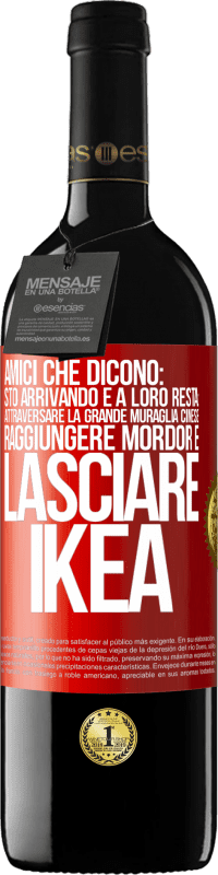 39,95 € Spedizione Gratuita | Vino rosso Edizione RED MBE Riserva Amici che dicono: sto arrivando. E a loro resta: attraversare la Grande Muraglia Cinese, raggiungere Mordor e lasciare Ikea Etichetta Rossa. Etichetta personalizzabile Riserva 12 Mesi Raccogliere 2014 Tempranillo