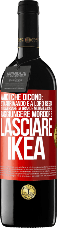 39,95 € Spedizione Gratuita | Vino rosso Edizione RED MBE Riserva Amici che dicono: sto arrivando. E a loro resta: attraversare la Grande Muraglia Cinese, raggiungere Mordor e lasciare Ikea Etichetta Rossa. Etichetta personalizzabile Riserva 12 Mesi Raccogliere 2016 Tempranillo