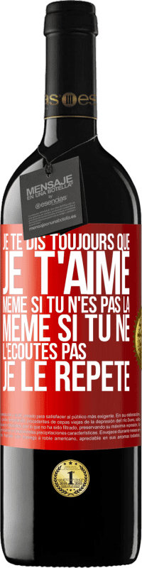 39,95 € Envoi gratuit | Vin rouge Édition RED MBE Réserve Je te dis toujours que je t'aime. Même si tu n'es pas là. Même si tu ne l'écoutes pas. Je le répète Étiquette Rouge. Étiquette personnalisable Réserve 12 Mois Récolte 2014 Tempranillo