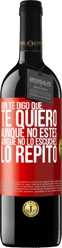 39,95 € Envío gratis | Vino Tinto Edición RED MBE Reserva Aún te digo que te quiero. Aunque no estés. Aunque no lo escuches. Lo repito Etiqueta Roja. Etiqueta personalizable Reserva 12 Meses Cosecha 2014 Tempranillo