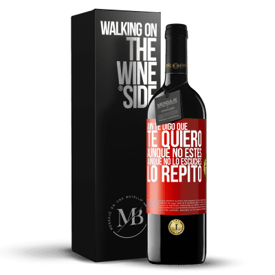 «Aún te digo que te quiero. Aunque no estés. Aunque no lo escuches. Lo repito» Edición RED MBE Reserva